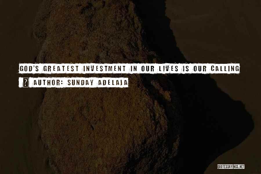 Sunday Adelaja Quotes: God's Greatest Investment In Our Lives Is Our Calling