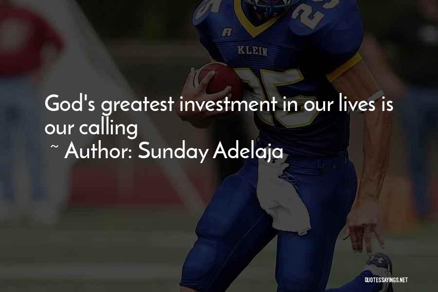 Sunday Adelaja Quotes: God's Greatest Investment In Our Lives Is Our Calling