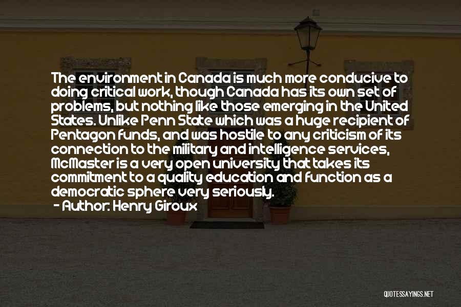 Henry Giroux Quotes: The Environment In Canada Is Much More Conducive To Doing Critical Work, Though Canada Has Its Own Set Of Problems,