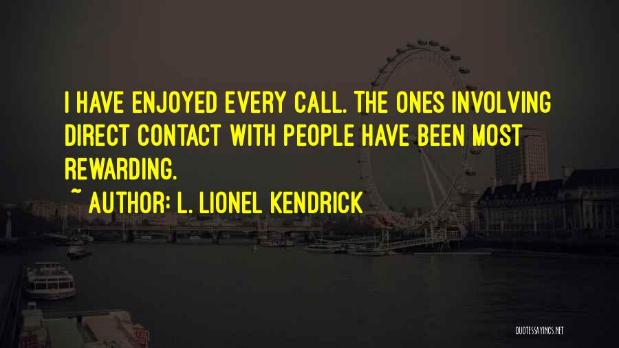 L. Lionel Kendrick Quotes: I Have Enjoyed Every Call. The Ones Involving Direct Contact With People Have Been Most Rewarding.