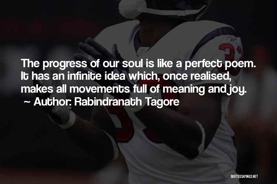 Rabindranath Tagore Quotes: The Progress Of Our Soul Is Like A Perfect Poem. It Has An Infinite Idea Which, Once Realised, Makes All