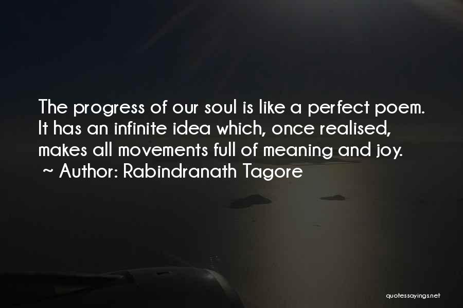 Rabindranath Tagore Quotes: The Progress Of Our Soul Is Like A Perfect Poem. It Has An Infinite Idea Which, Once Realised, Makes All