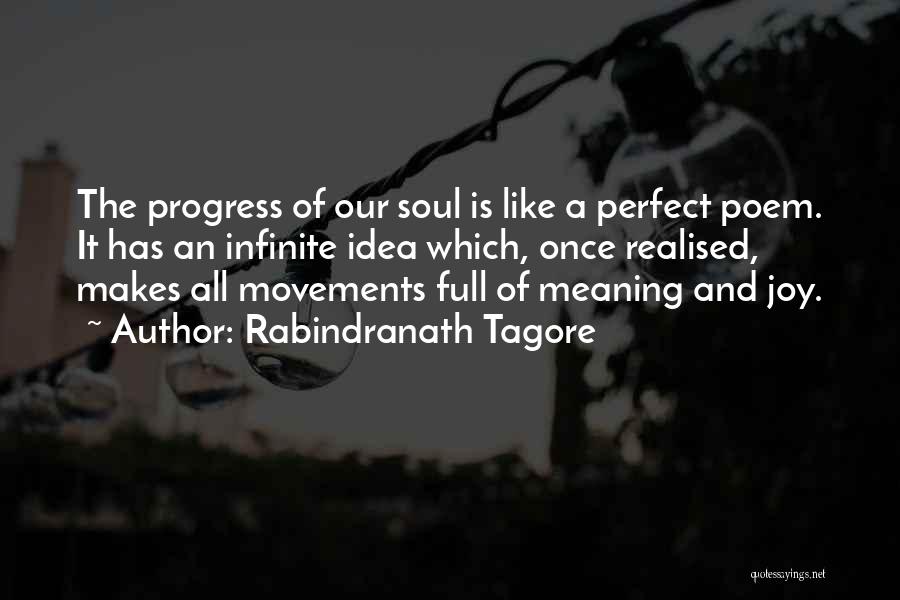 Rabindranath Tagore Quotes: The Progress Of Our Soul Is Like A Perfect Poem. It Has An Infinite Idea Which, Once Realised, Makes All