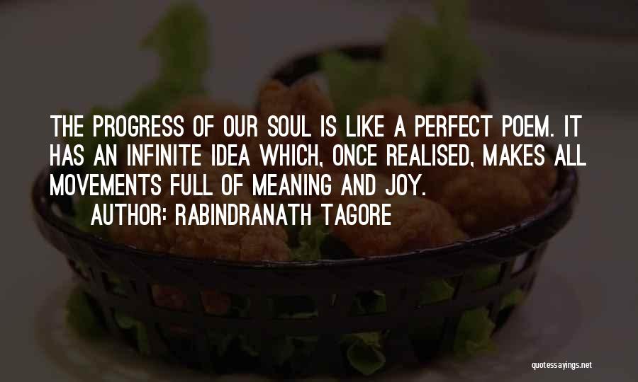 Rabindranath Tagore Quotes: The Progress Of Our Soul Is Like A Perfect Poem. It Has An Infinite Idea Which, Once Realised, Makes All