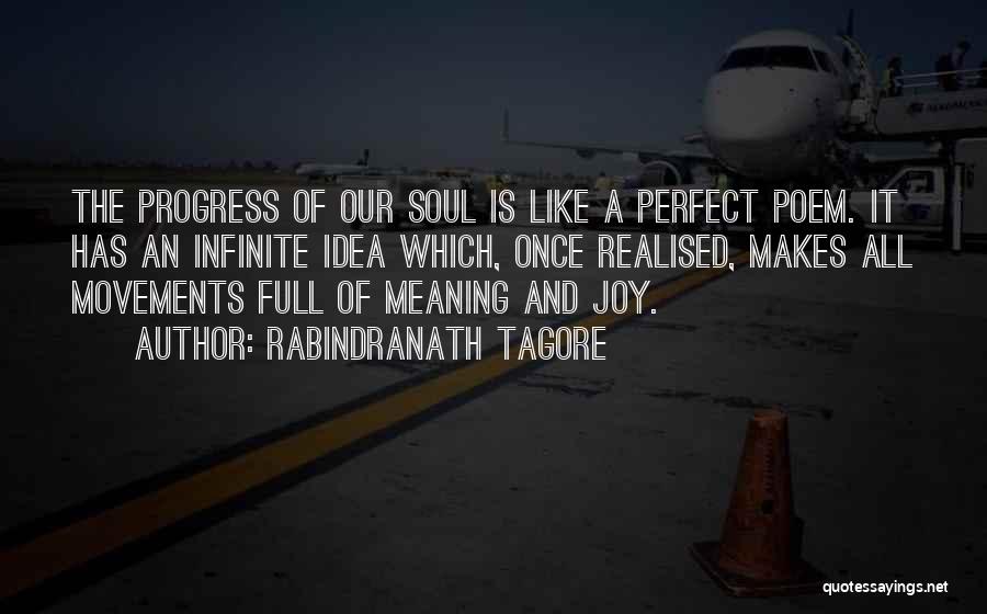 Rabindranath Tagore Quotes: The Progress Of Our Soul Is Like A Perfect Poem. It Has An Infinite Idea Which, Once Realised, Makes All