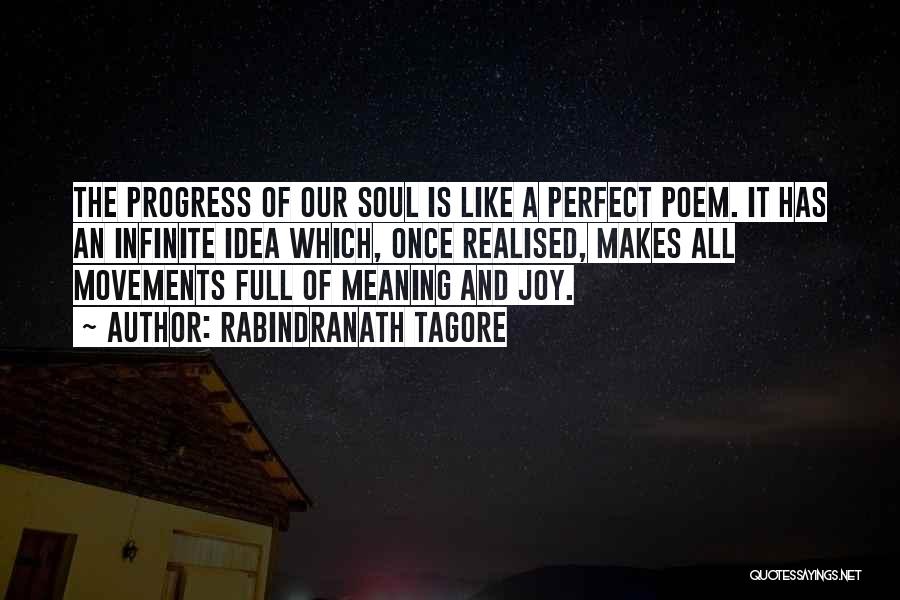 Rabindranath Tagore Quotes: The Progress Of Our Soul Is Like A Perfect Poem. It Has An Infinite Idea Which, Once Realised, Makes All