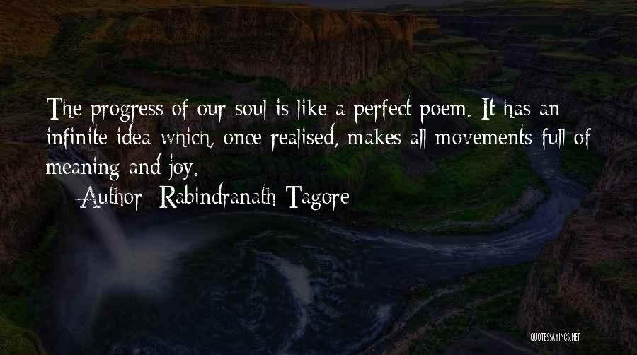 Rabindranath Tagore Quotes: The Progress Of Our Soul Is Like A Perfect Poem. It Has An Infinite Idea Which, Once Realised, Makes All