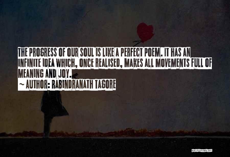 Rabindranath Tagore Quotes: The Progress Of Our Soul Is Like A Perfect Poem. It Has An Infinite Idea Which, Once Realised, Makes All