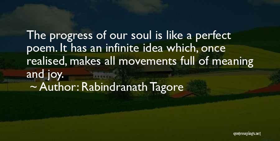 Rabindranath Tagore Quotes: The Progress Of Our Soul Is Like A Perfect Poem. It Has An Infinite Idea Which, Once Realised, Makes All