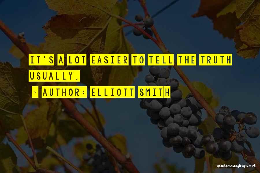 Elliott Smith Quotes: It's A Lot Easier To Tell The Truth Usually.