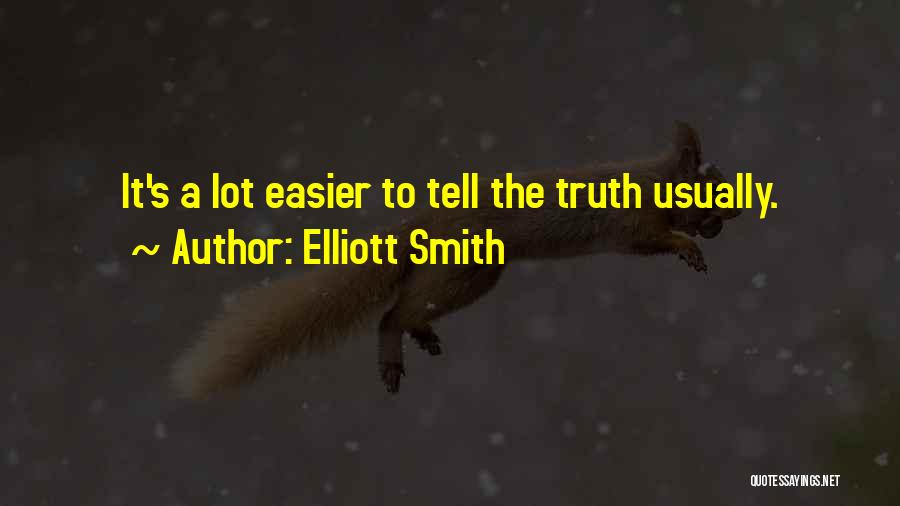 Elliott Smith Quotes: It's A Lot Easier To Tell The Truth Usually.