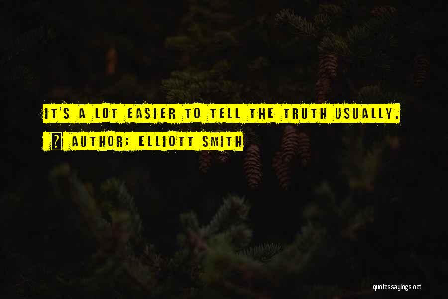 Elliott Smith Quotes: It's A Lot Easier To Tell The Truth Usually.