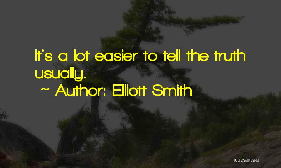 Elliott Smith Quotes: It's A Lot Easier To Tell The Truth Usually.