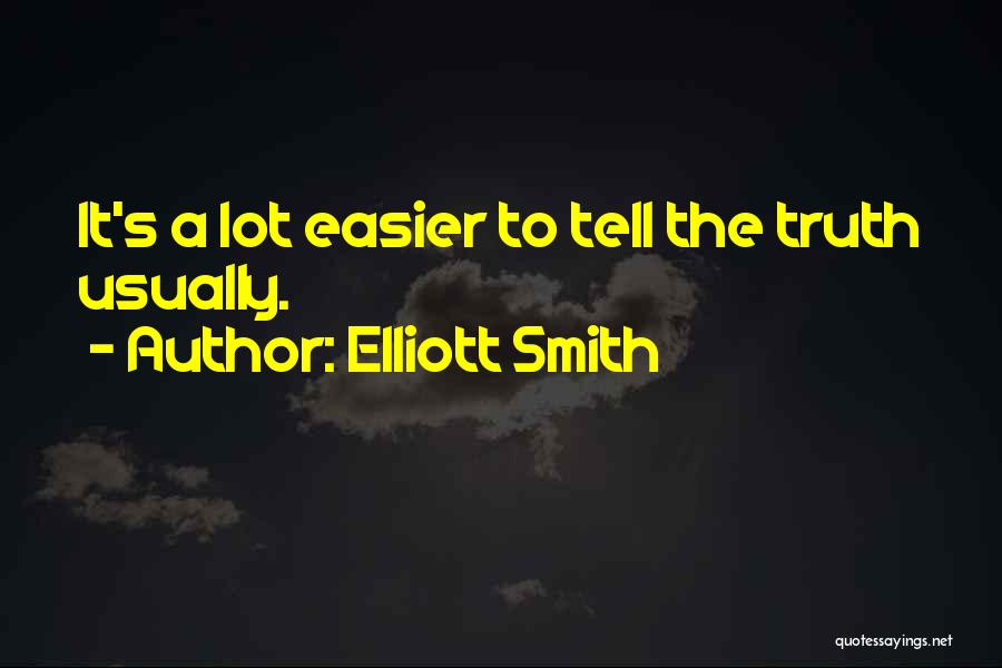 Elliott Smith Quotes: It's A Lot Easier To Tell The Truth Usually.