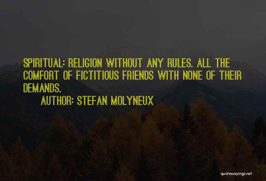 Stefan Molyneux Quotes: Spiritual: Religion Without Any Rules. All The Comfort Of Fictitious Friends With None Of Their Demands.