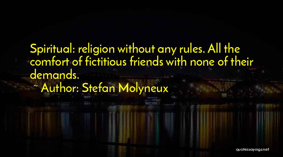 Stefan Molyneux Quotes: Spiritual: Religion Without Any Rules. All The Comfort Of Fictitious Friends With None Of Their Demands.