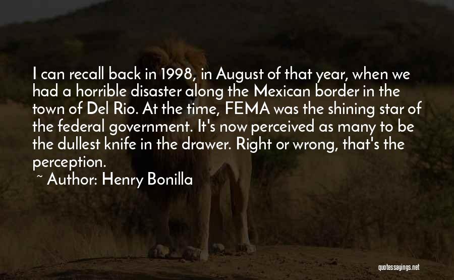 Henry Bonilla Quotes: I Can Recall Back In 1998, In August Of That Year, When We Had A Horrible Disaster Along The Mexican