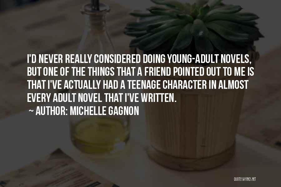 Michelle Gagnon Quotes: I'd Never Really Considered Doing Young-adult Novels, But One Of The Things That A Friend Pointed Out To Me Is