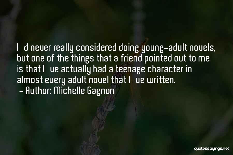 Michelle Gagnon Quotes: I'd Never Really Considered Doing Young-adult Novels, But One Of The Things That A Friend Pointed Out To Me Is