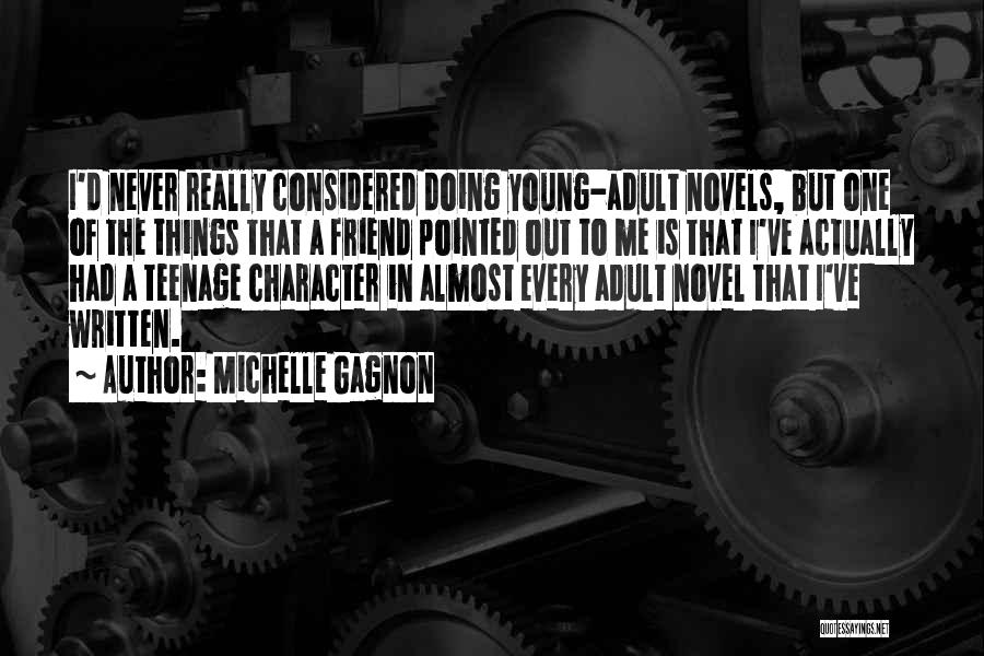 Michelle Gagnon Quotes: I'd Never Really Considered Doing Young-adult Novels, But One Of The Things That A Friend Pointed Out To Me Is