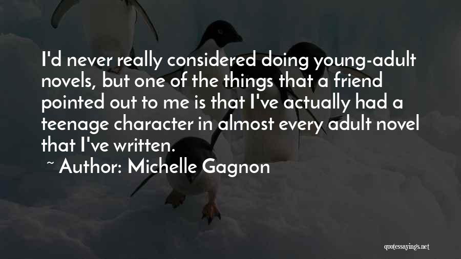 Michelle Gagnon Quotes: I'd Never Really Considered Doing Young-adult Novels, But One Of The Things That A Friend Pointed Out To Me Is