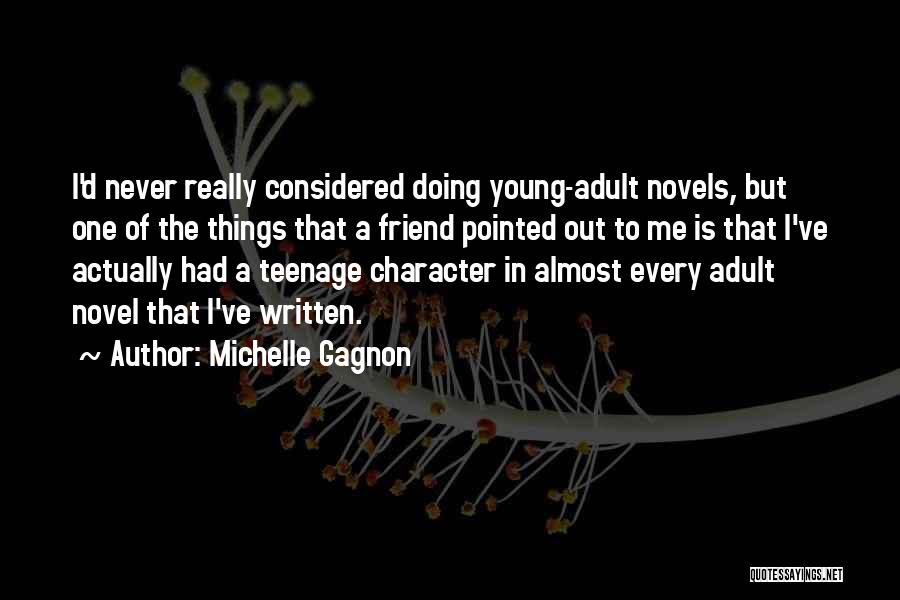 Michelle Gagnon Quotes: I'd Never Really Considered Doing Young-adult Novels, But One Of The Things That A Friend Pointed Out To Me Is
