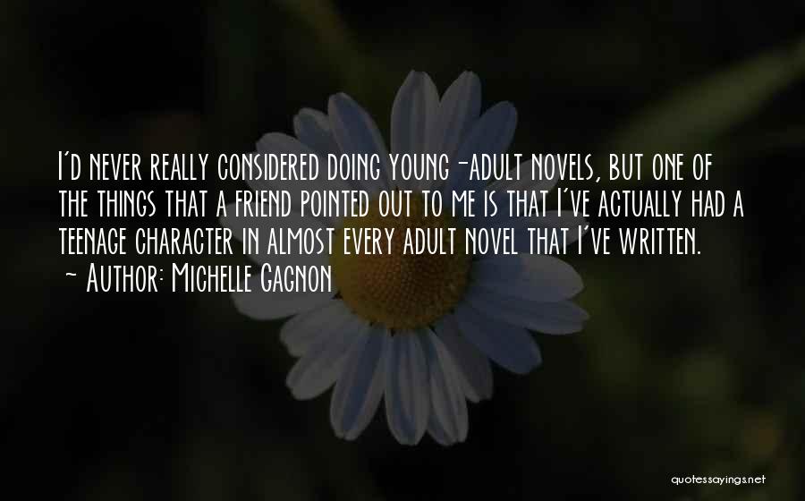 Michelle Gagnon Quotes: I'd Never Really Considered Doing Young-adult Novels, But One Of The Things That A Friend Pointed Out To Me Is