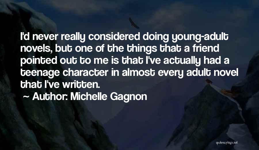 Michelle Gagnon Quotes: I'd Never Really Considered Doing Young-adult Novels, But One Of The Things That A Friend Pointed Out To Me Is