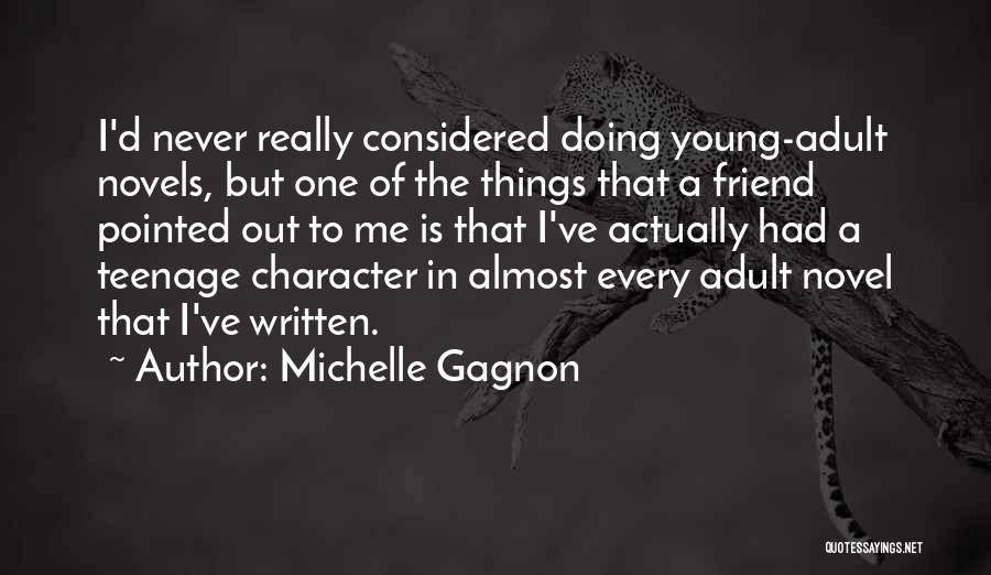 Michelle Gagnon Quotes: I'd Never Really Considered Doing Young-adult Novels, But One Of The Things That A Friend Pointed Out To Me Is