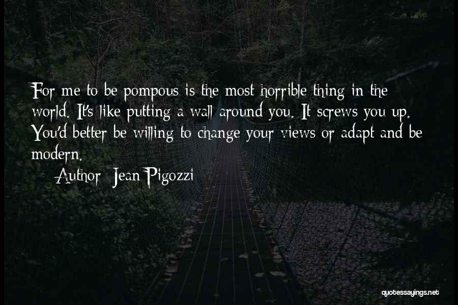 Jean Pigozzi Quotes: For Me To Be Pompous Is The Most Horrible Thing In The World. It's Like Putting A Wall Around You.