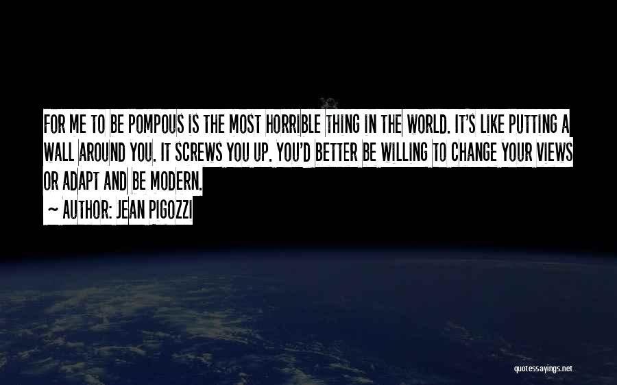 Jean Pigozzi Quotes: For Me To Be Pompous Is The Most Horrible Thing In The World. It's Like Putting A Wall Around You.