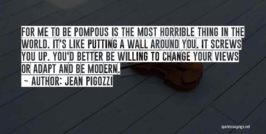 Jean Pigozzi Quotes: For Me To Be Pompous Is The Most Horrible Thing In The World. It's Like Putting A Wall Around You.