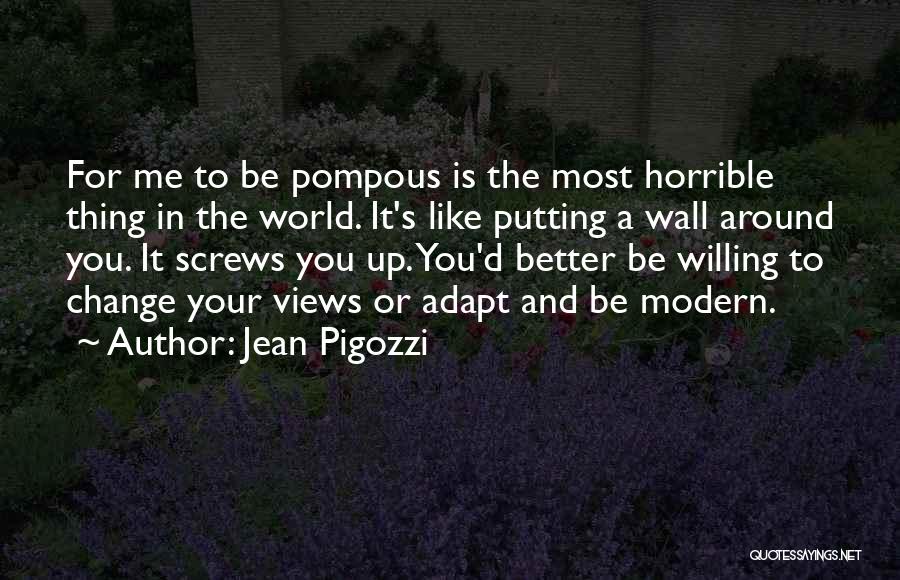 Jean Pigozzi Quotes: For Me To Be Pompous Is The Most Horrible Thing In The World. It's Like Putting A Wall Around You.