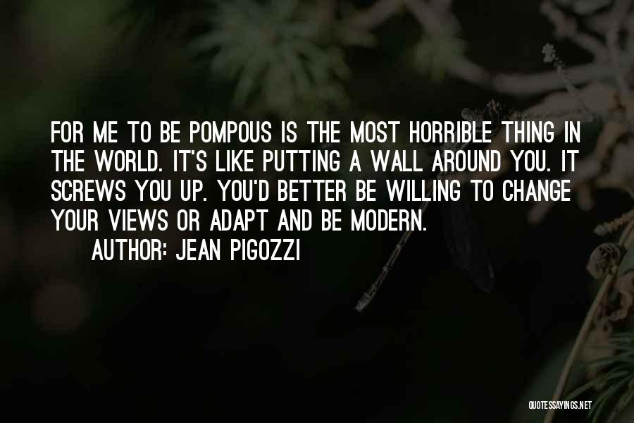 Jean Pigozzi Quotes: For Me To Be Pompous Is The Most Horrible Thing In The World. It's Like Putting A Wall Around You.