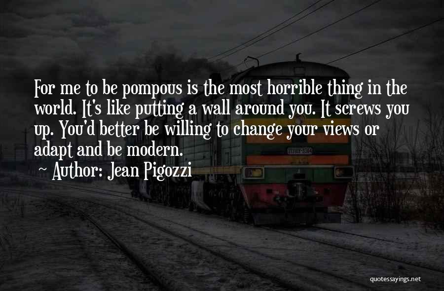 Jean Pigozzi Quotes: For Me To Be Pompous Is The Most Horrible Thing In The World. It's Like Putting A Wall Around You.