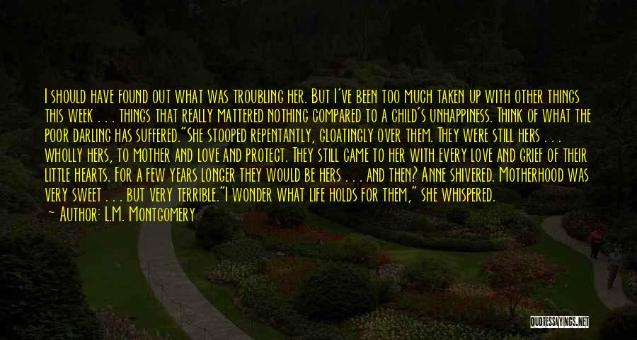 L.M. Montgomery Quotes: I Should Have Found Out What Was Troubling Her. But I've Been Too Much Taken Up With Other Things This