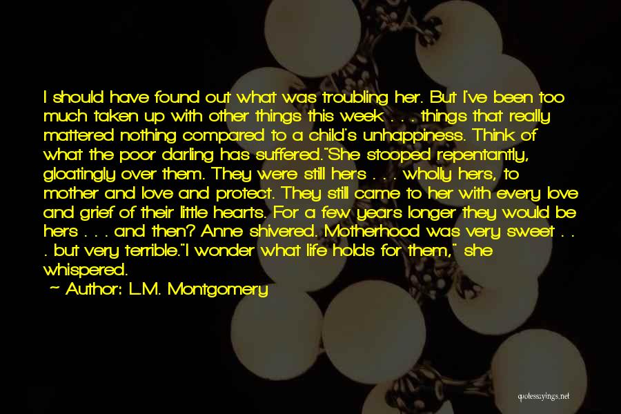 L.M. Montgomery Quotes: I Should Have Found Out What Was Troubling Her. But I've Been Too Much Taken Up With Other Things This