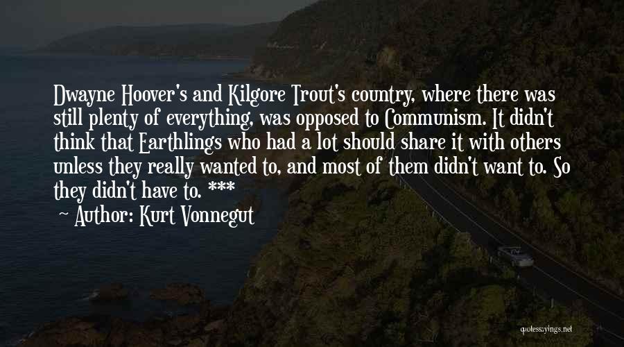 Kurt Vonnegut Quotes: Dwayne Hoover's And Kilgore Trout's Country, Where There Was Still Plenty Of Everything, Was Opposed To Communism. It Didn't Think