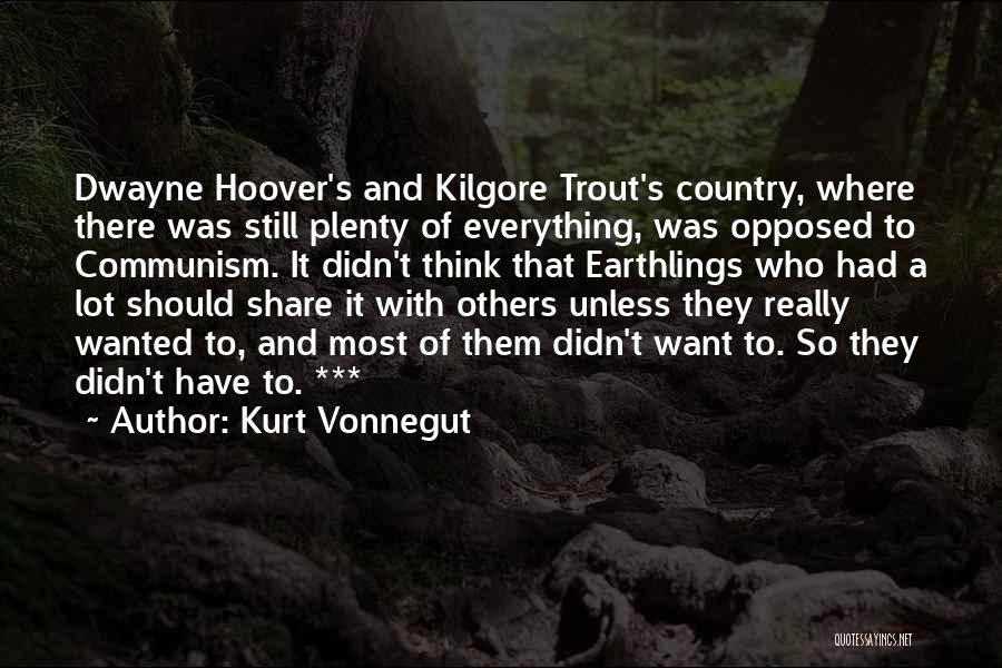 Kurt Vonnegut Quotes: Dwayne Hoover's And Kilgore Trout's Country, Where There Was Still Plenty Of Everything, Was Opposed To Communism. It Didn't Think
