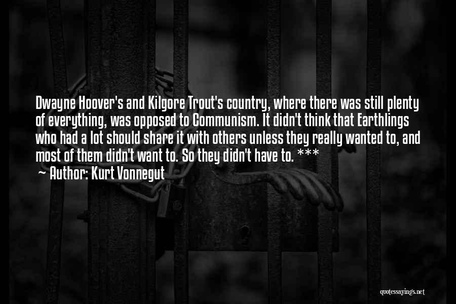 Kurt Vonnegut Quotes: Dwayne Hoover's And Kilgore Trout's Country, Where There Was Still Plenty Of Everything, Was Opposed To Communism. It Didn't Think