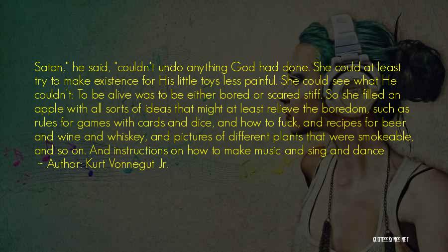 Kurt Vonnegut Jr. Quotes: Satan, He Said, Couldn't Undo Anything God Had Done. She Could At Least Try To Make Existence For His Little