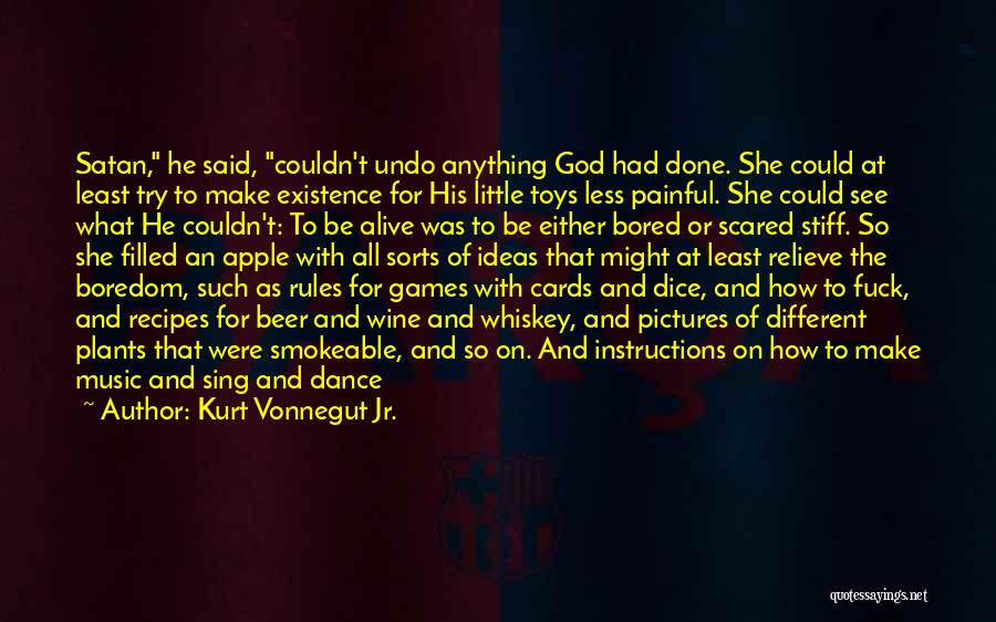 Kurt Vonnegut Jr. Quotes: Satan, He Said, Couldn't Undo Anything God Had Done. She Could At Least Try To Make Existence For His Little