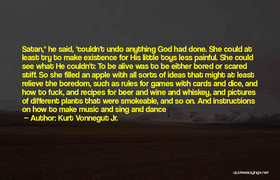 Kurt Vonnegut Jr. Quotes: Satan, He Said, Couldn't Undo Anything God Had Done. She Could At Least Try To Make Existence For His Little