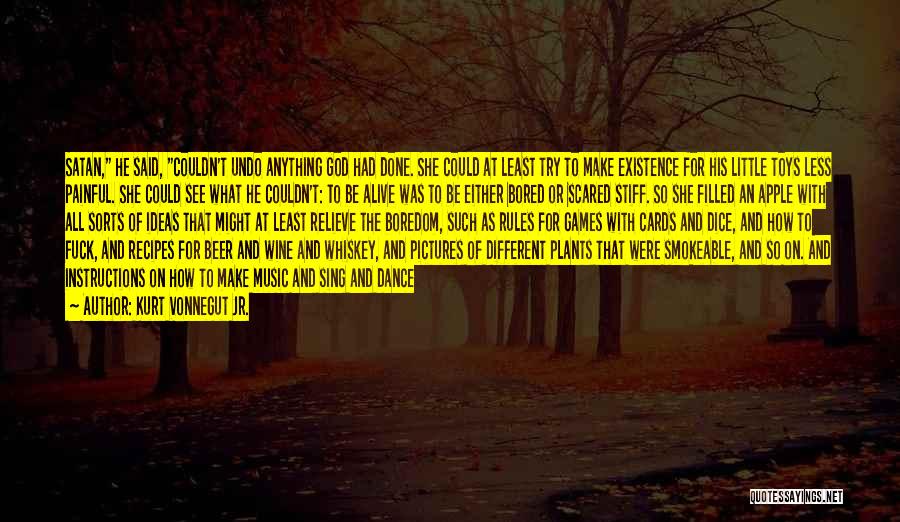 Kurt Vonnegut Jr. Quotes: Satan, He Said, Couldn't Undo Anything God Had Done. She Could At Least Try To Make Existence For His Little