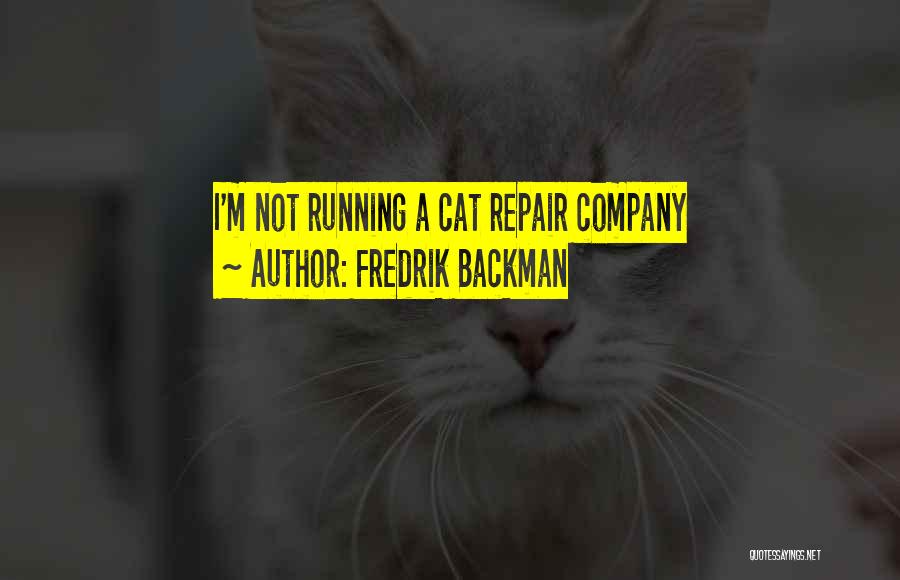 Fredrik Backman Quotes: I'm Not Running A Cat Repair Company