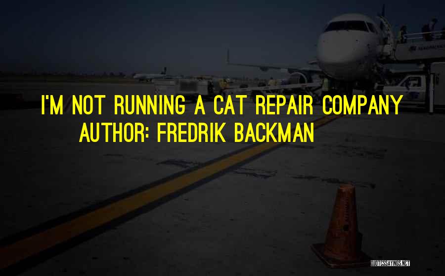 Fredrik Backman Quotes: I'm Not Running A Cat Repair Company