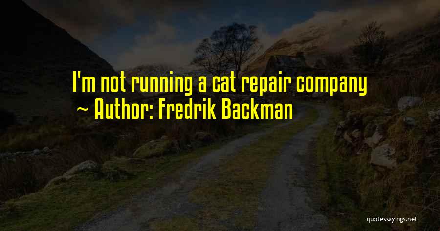 Fredrik Backman Quotes: I'm Not Running A Cat Repair Company