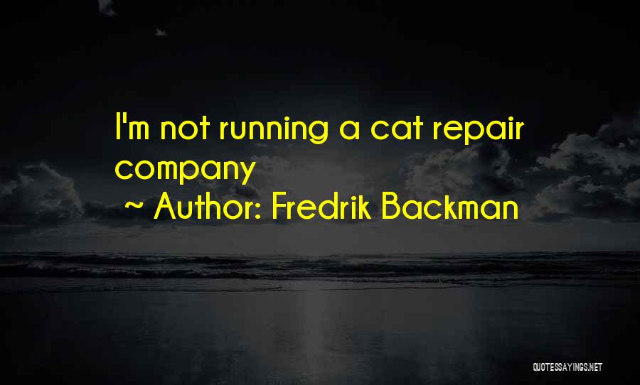 Fredrik Backman Quotes: I'm Not Running A Cat Repair Company