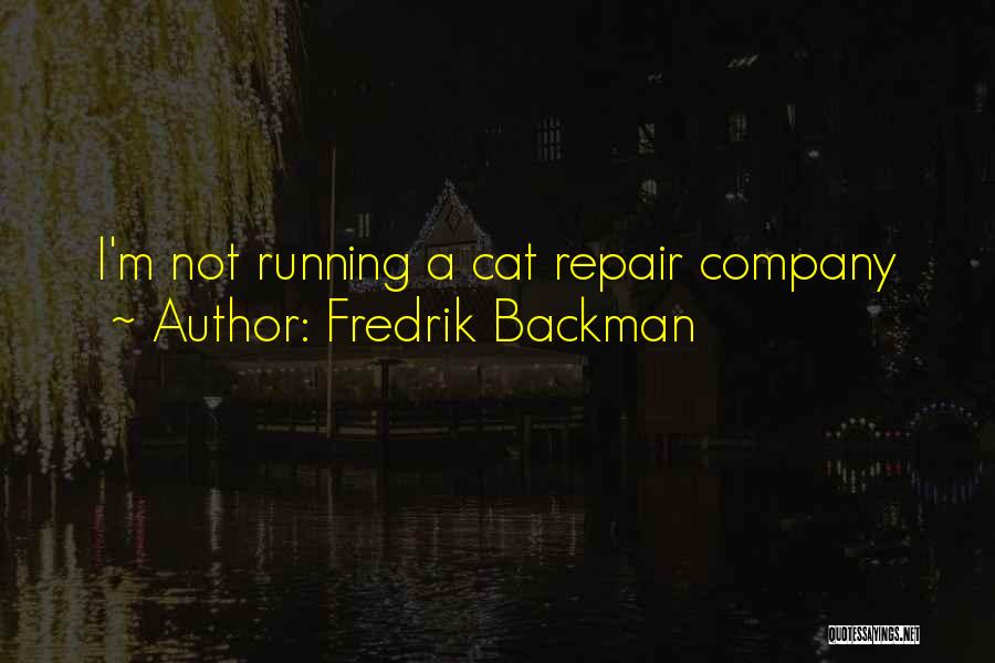 Fredrik Backman Quotes: I'm Not Running A Cat Repair Company