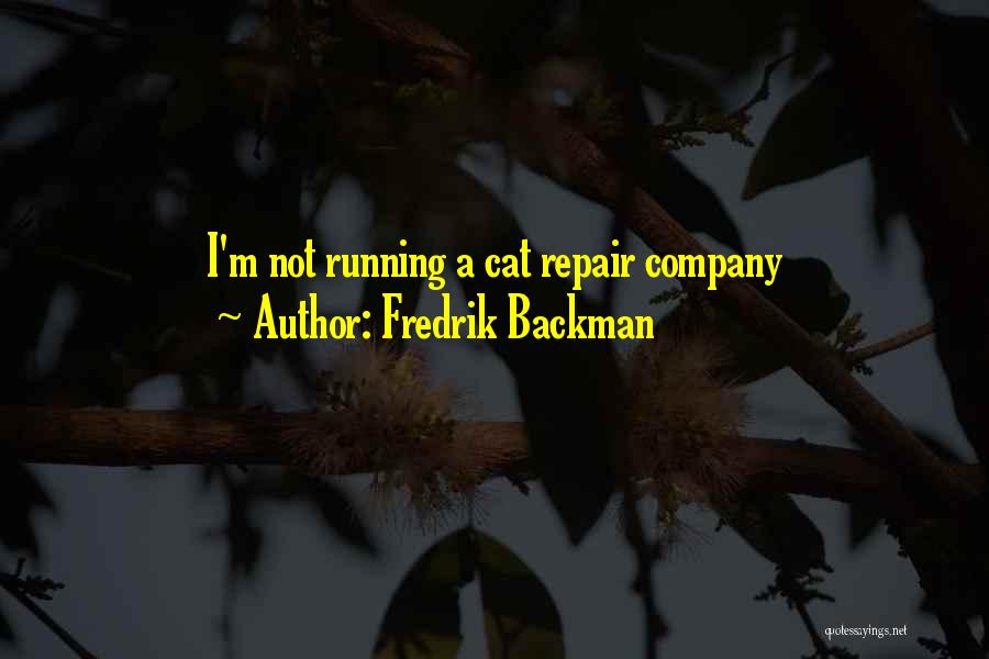 Fredrik Backman Quotes: I'm Not Running A Cat Repair Company